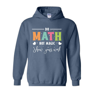 Do Math Not Magic Hoodie, Math Teacher Sweatshirt, Funny Math Sweatshirt, Gift for Math Lover, Math Teacher Gift, Back To School Shirt