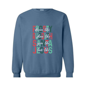 Dance Like Frosty Shine Like Rudolph Give like Santa Love Like Jesus Sweatshirt, Cute Christmas Hoodie, Christmas Gifts