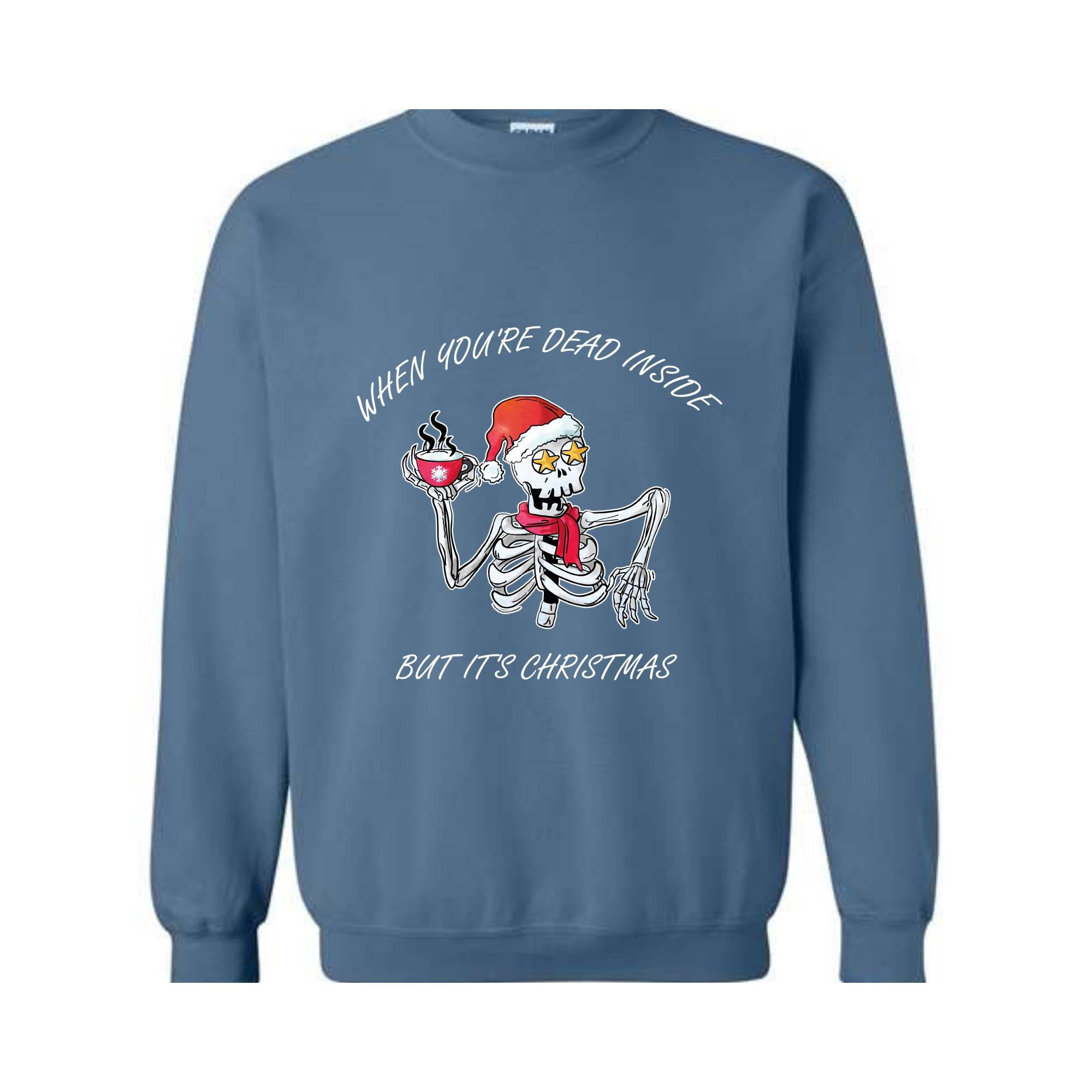 When You're Dead Inside But It's Christmas Sweatshirt, Christmas Skeleton Sweater, Holiday Season Sweatshirt, Funny Christmas