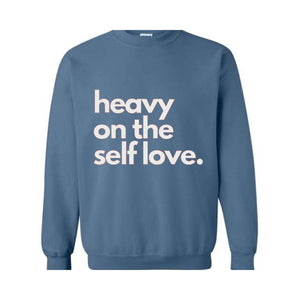 Heavy On The Self Love Sweatshirt, Body Positivity Hoodie, Mental Health Sweatshirt, Inspirational Sweatshirt, Love Yourself Hoodie