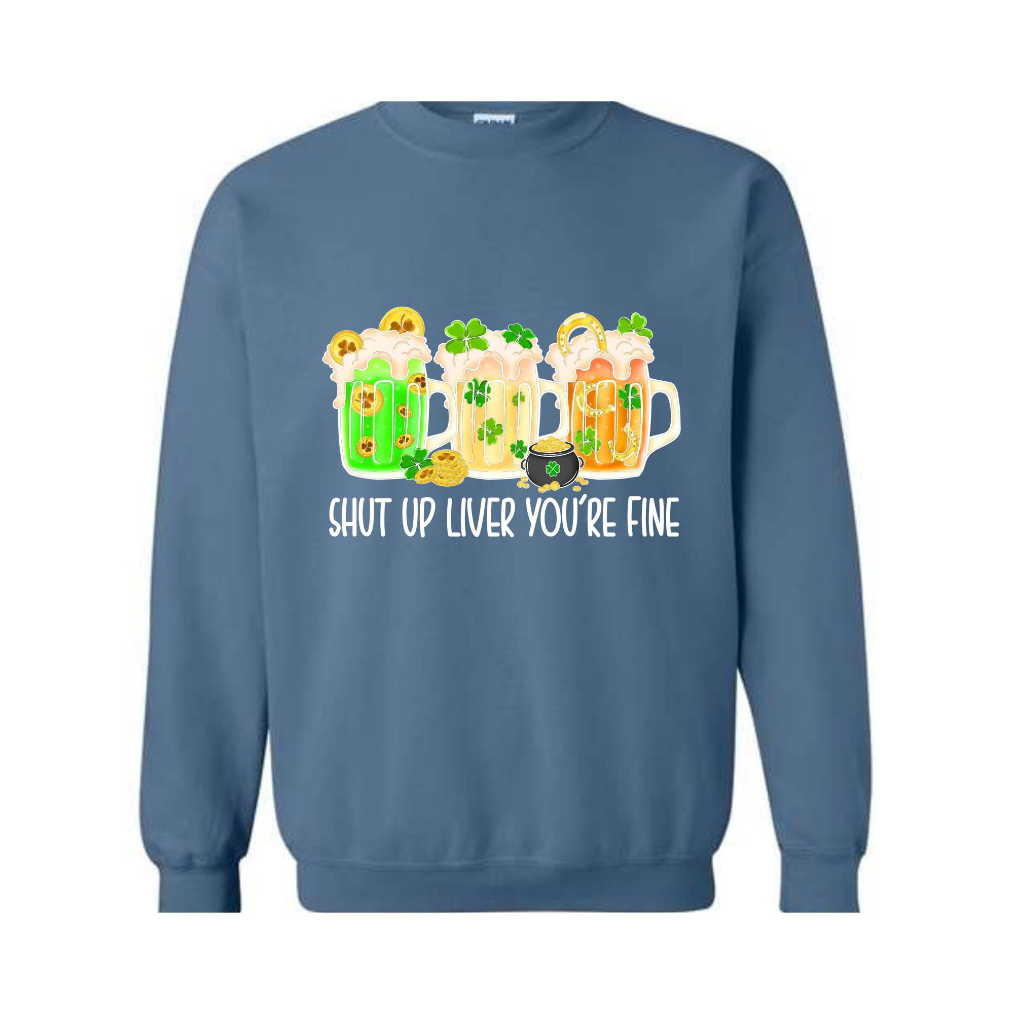 Shut Up Liver You're Fine Sweatshirt, Drinking Sweatshirt, Lucky Sweatshirt, Irish Day Sweatshirt, Shamrock Sweatshirt, St. Patricks Day