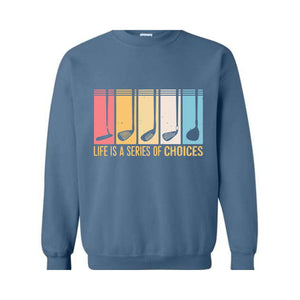 Life Is A Series Of Choices Sweatshirt, Gifts For Golfers, Dad Gifts