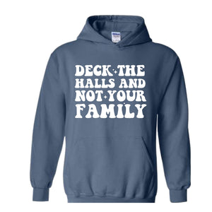 Deck These Halls And Not Your Family Sweatshirt, Funny Christmas Sweater, Sarcastic Christmas, Humor Christmas Hoodie