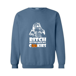 Bitch Better Have My Cookies Sweatshirt, Funny Christmas Sweater, Bad Santa Sweatshirt, Happy New Year Sweatshirt