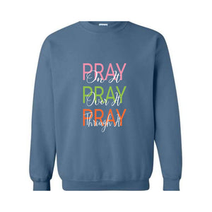 Pray On It, Pray Over It, Pray Through It Christian Sweatshirt, Religious Sweatshirt,Trendy Christian Sweatshirt, Women's Religious Shirt