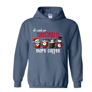 All I Want For Christmas More Coffee Sweatshirt, Christmas Sweatshirt, Santa Claus Sweatshirt, Christmas Coffee Sweatshirt