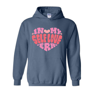 In My Self Love Era Hoodie , Self Love Hoodie , Self Empowerment Sweatshirt, Valentine Day Sweatshirt, Valentine Day Gift