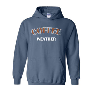 Coffee Weather Hoodie, Coffee Hoodie, Winter Coffee Hoodie, Coffee Lover Gift, Coffee Apparel, Coffee Hoodie, Coffee Lovers Hoodie