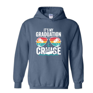 It's My Graduation Cruise Sweatshirt, Class of 2025 Hoodie, Family Graduation Hoodie, Cruise Squad Hoodie, Vacation Hoodie, Cruise Crew