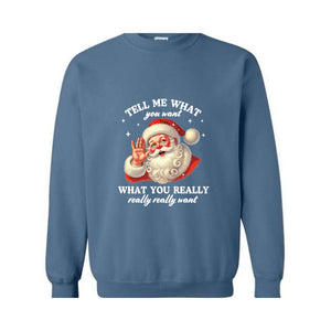 Santa Tell Me What You Really Want Sweatshirt, Funny Christmas Sweater, Santa Claus Hoodie, Holiday Humor Apparel, Christmas Gift