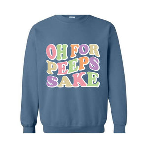 Oh For Peeps Sake Sweatshirt, Easter Sweatshirt, Easter Day Hoodie, Easter Day Gift, Easter Apparel, Easter Outfit, Funny Easter Hoodie