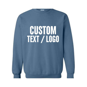 Custom Text Or Logo Sweatshirt, Your Design Sweatshirt, Personalized Writing Sweatshirt, Saying Sweatshirt, Custom Logo Sweatshirt