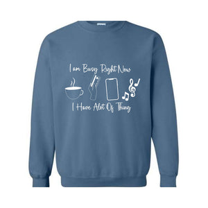 I am Busy Right Now Sweater, I have a lot of Think Sweatshirt, Funny Sweater, Trendy Sweater, Funny Gift Sweater, Coffee Sweater