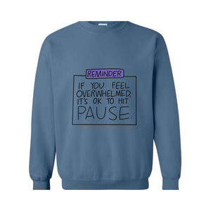 If You Feel Overwhelmed Its Ok To Hit Pause, Mental Health Awareness Gift, Motivational Sweater, Therapy Sweatshirt