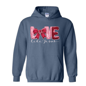 Love Like Jesus Hoodie Christian Valentine Hoodie , Valentine Jesus, Heart Hoodie , Christian Hoodie Gift, Bible Hoodie