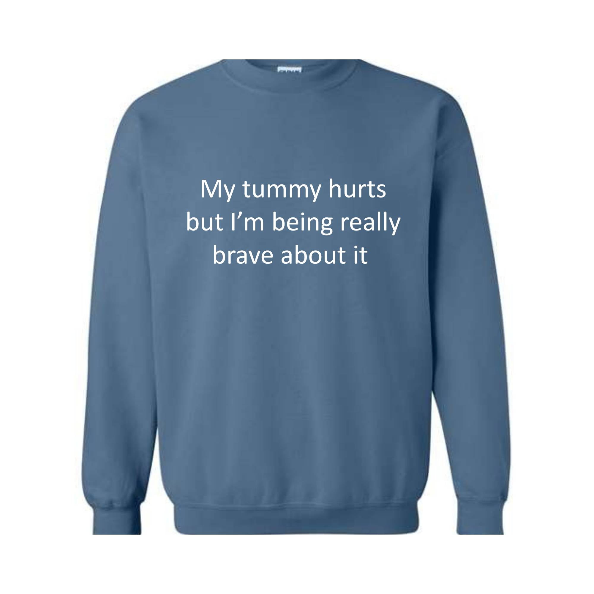 My Tummy Hurts Sweatshirt, My Tummy Hurts But I'm Being Really Brave About Hoodie, Funny Sweatshirt, Funny Quotes