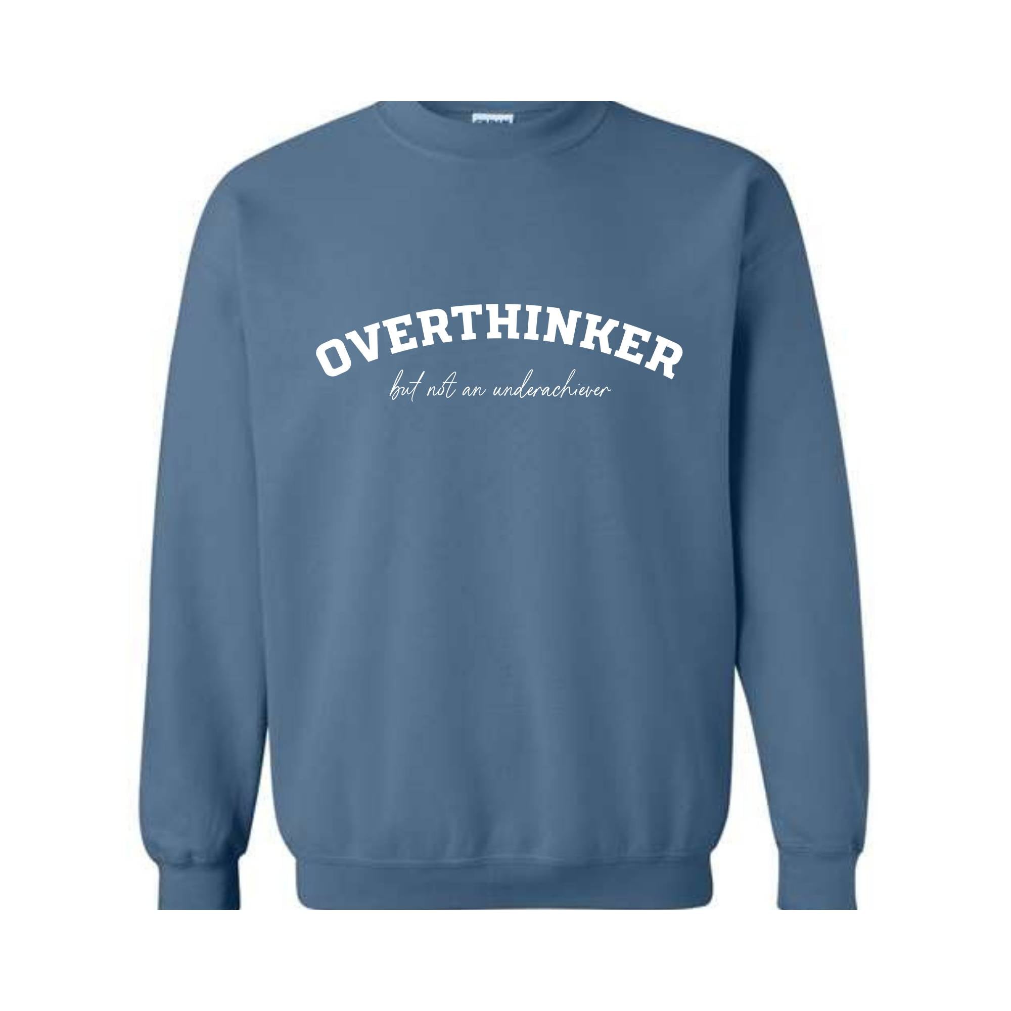 Overthinker But Not an Underachiever Sweatshirt, Positive Shirt, Mental Health Awareness Sweatshirt, Positive Sweatshirt