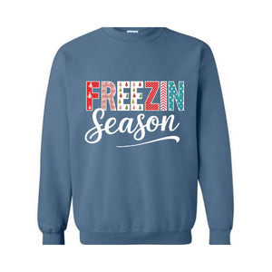 Freezin Season Sweatshirt, Winter Sweatshirt, Cozy Season Sweatshirt, Freezing Season Sweatshirt, Winter Holiday Gift, Unique Holiday Shirt