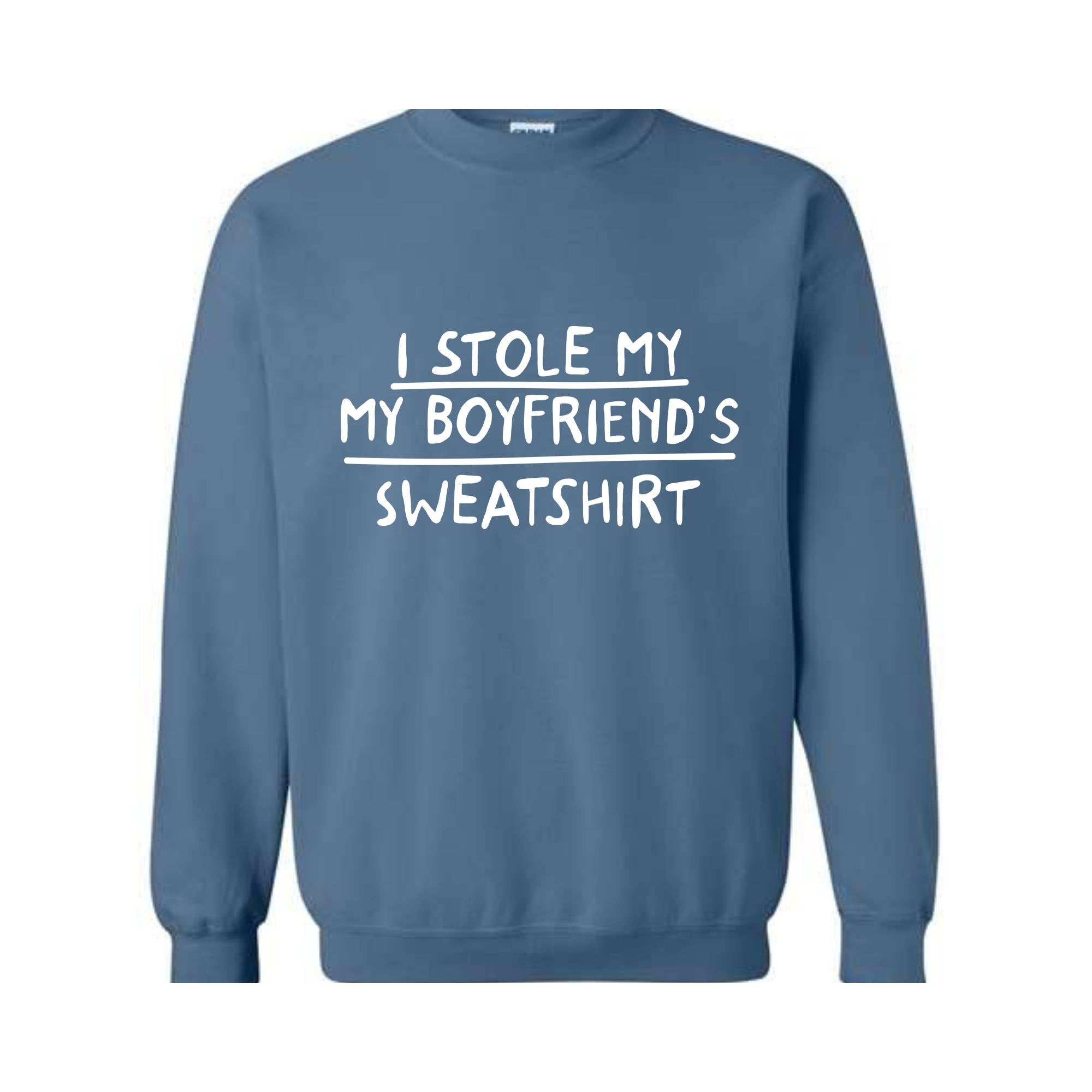 I Stole My Boyfriend's Sweatshirt, Sarcastic Sweatshirt, Gift For Girlfriend, Gift Sweatshirt, Girlfriend Sweatshirt