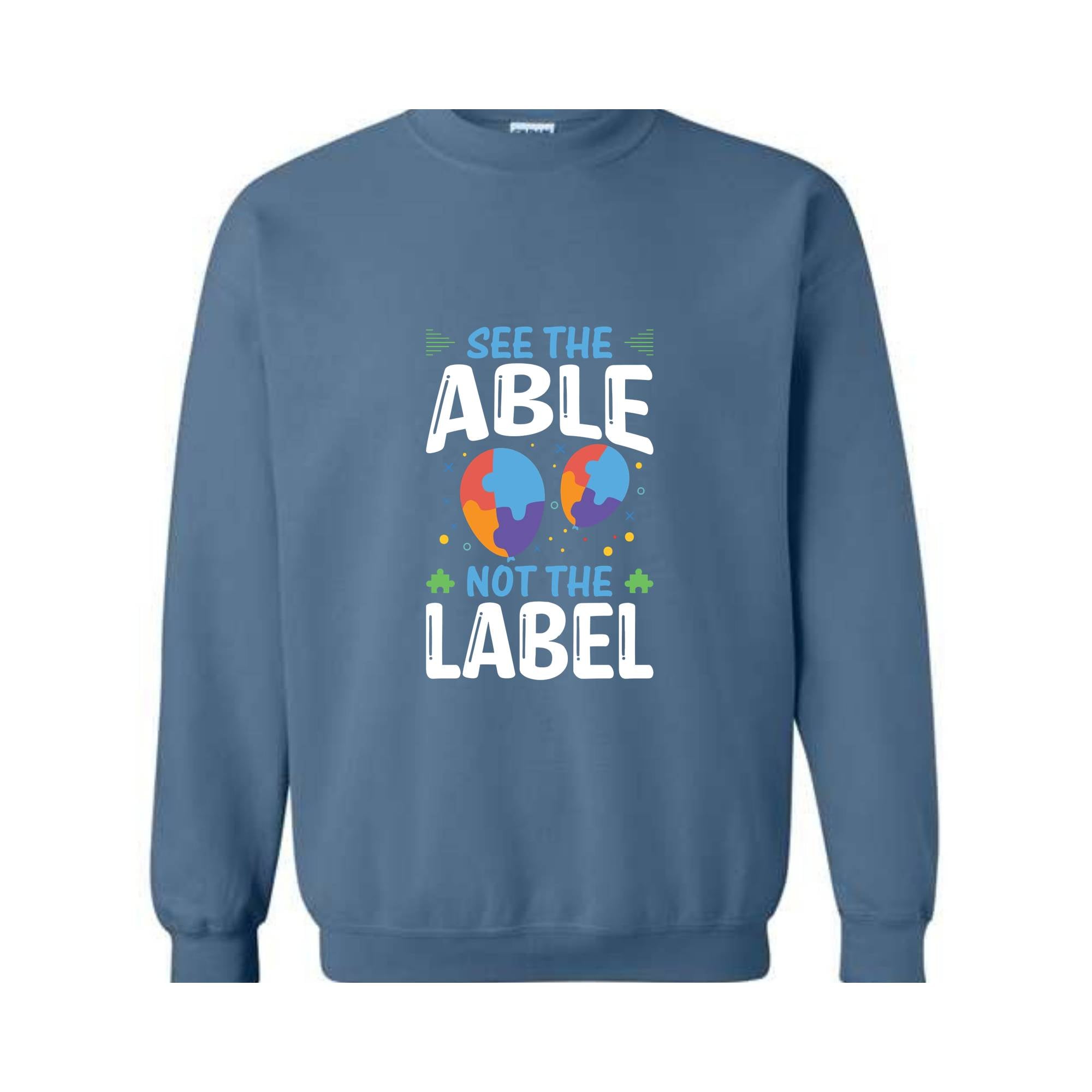 See The Able Not The Label, Autism Awareness Sweatshirt, Advocate Autism Sweatshirt, Autism Advocate Gift, Neurodiversity Awareness