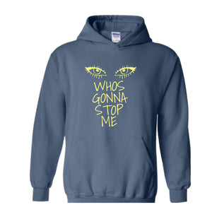 Whos Gonna Stop Me Hoodie, Female Empowerment Hoodie, I'm Strong Hoodie, Girl Boss Hoodie, Look in My eyes Hoodie