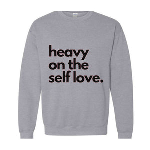 Heavy On The Self Love Sweatshirt, Body Positivity Hoodie, Mental Health Sweatshirt, Inspirational Sweatshirt, Love Yourself Hoodie