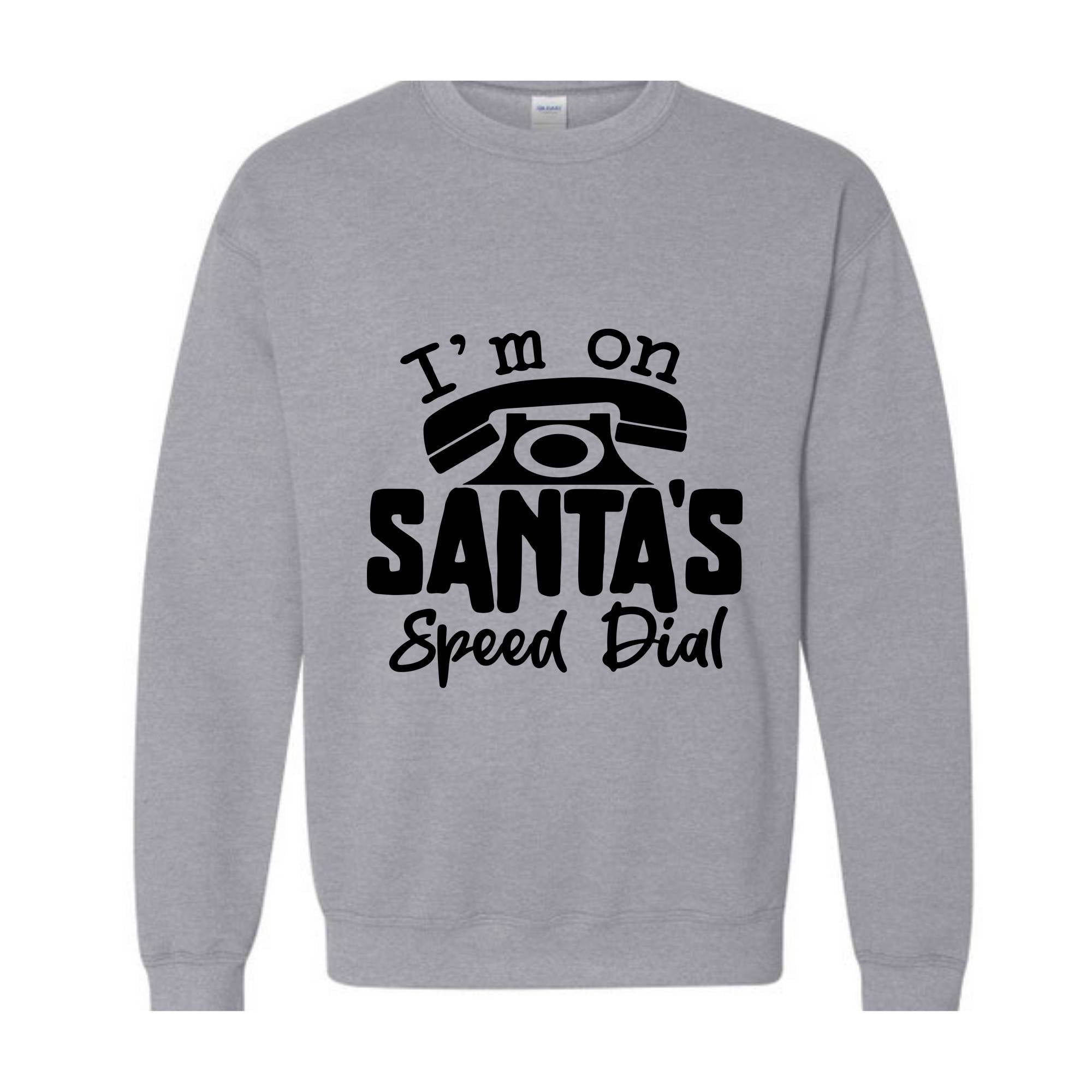 I'm On Santa's Speed Dial Sweatshirt, Christmas Sweatshirt, Christmas Gifts, Funny Santa Sweatshirt, Christmas Sweater