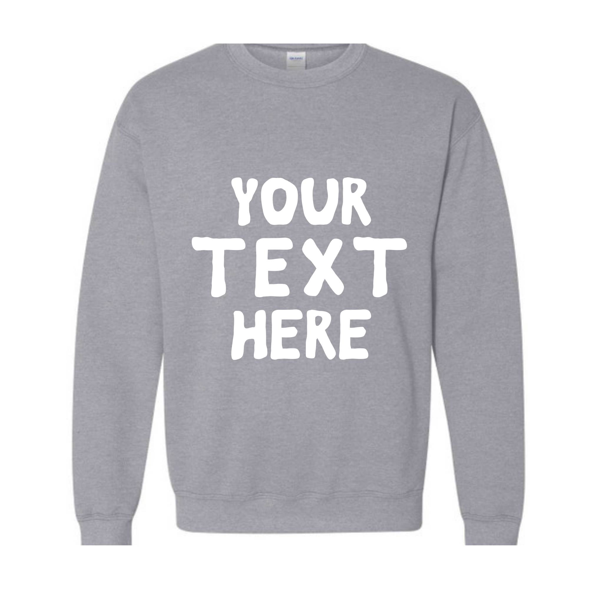 Your Text Here Sweatshirt, Personalized Sweatshirt, Custom Text Sweatshirt, Personalized Hoodie, Your Text Here