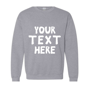 Your Text Here Sweatshirt, Personalized Sweatshirt, Custom Text Sweatshirt, Personalized Hoodie, Your Text Here