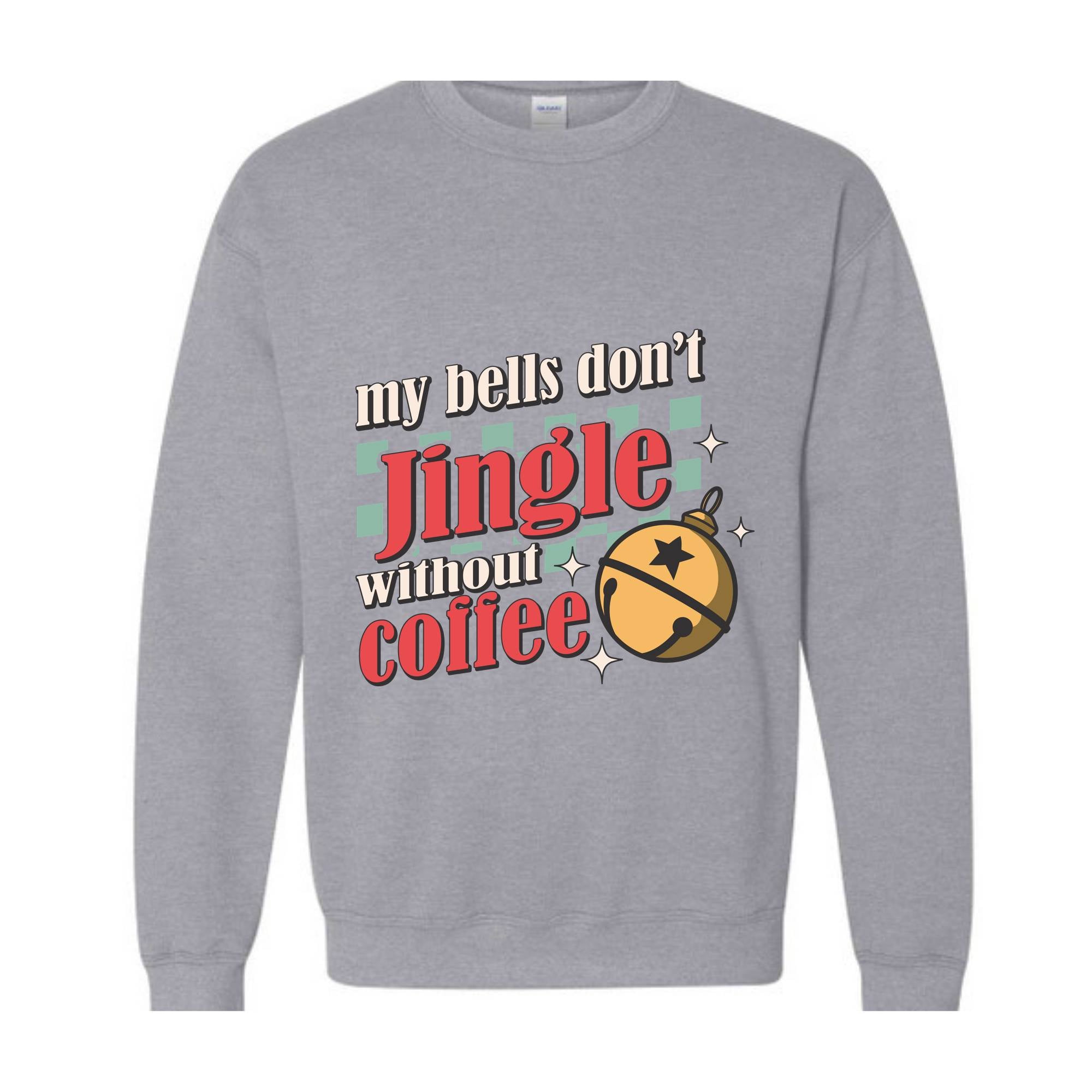 My Bells Don't Jingle Without Coffee Sweatshirt, Christmas Sweatshirt, Christmas Gifts, Christmas Coffee Lover Sweatshirt