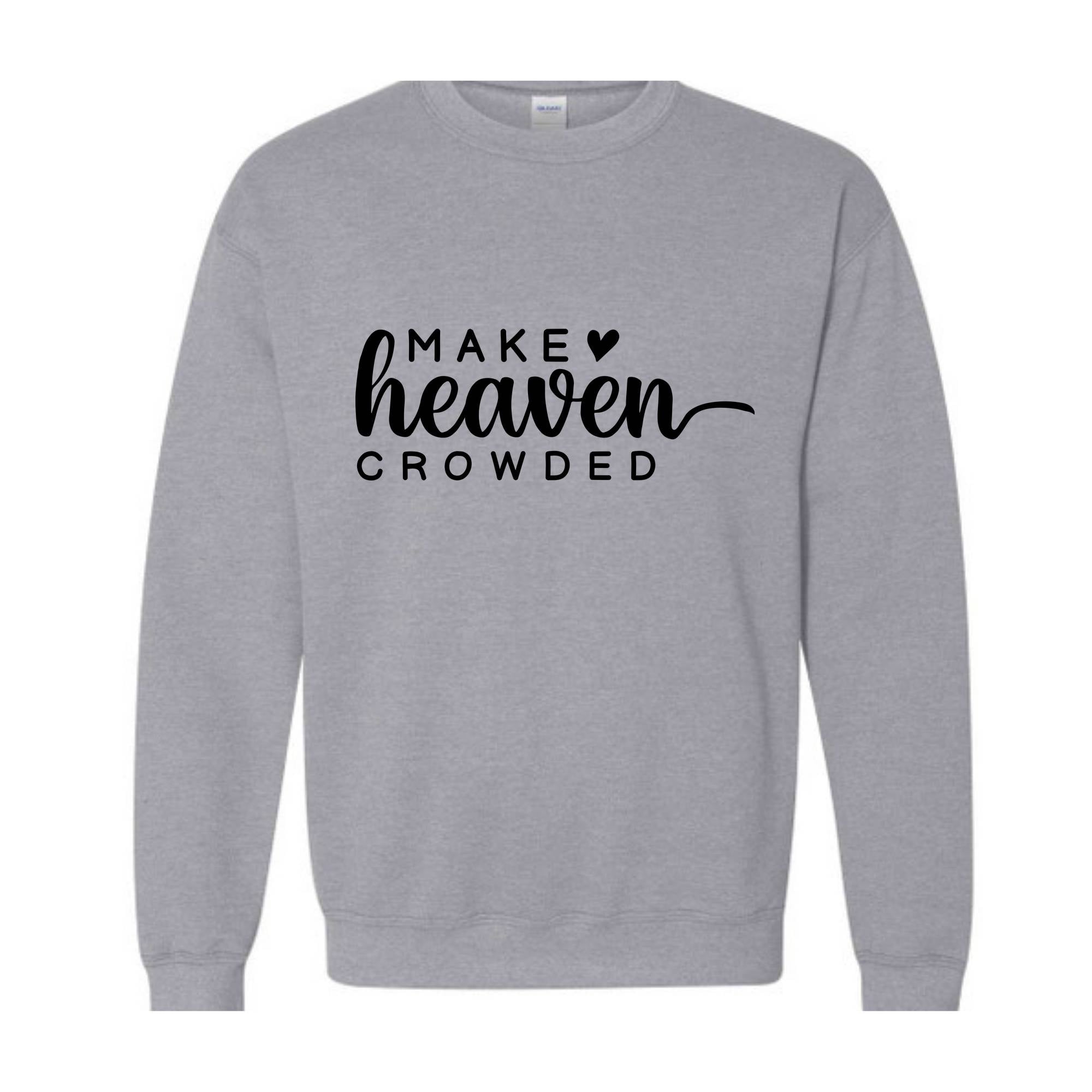 Make Heaven Crowded Sweatshirt, Religious Hoodie, Christian Sweatshirt, Bible Hoodie, Inspirational Hoodie, Faith Hoodie, Church Hoodie