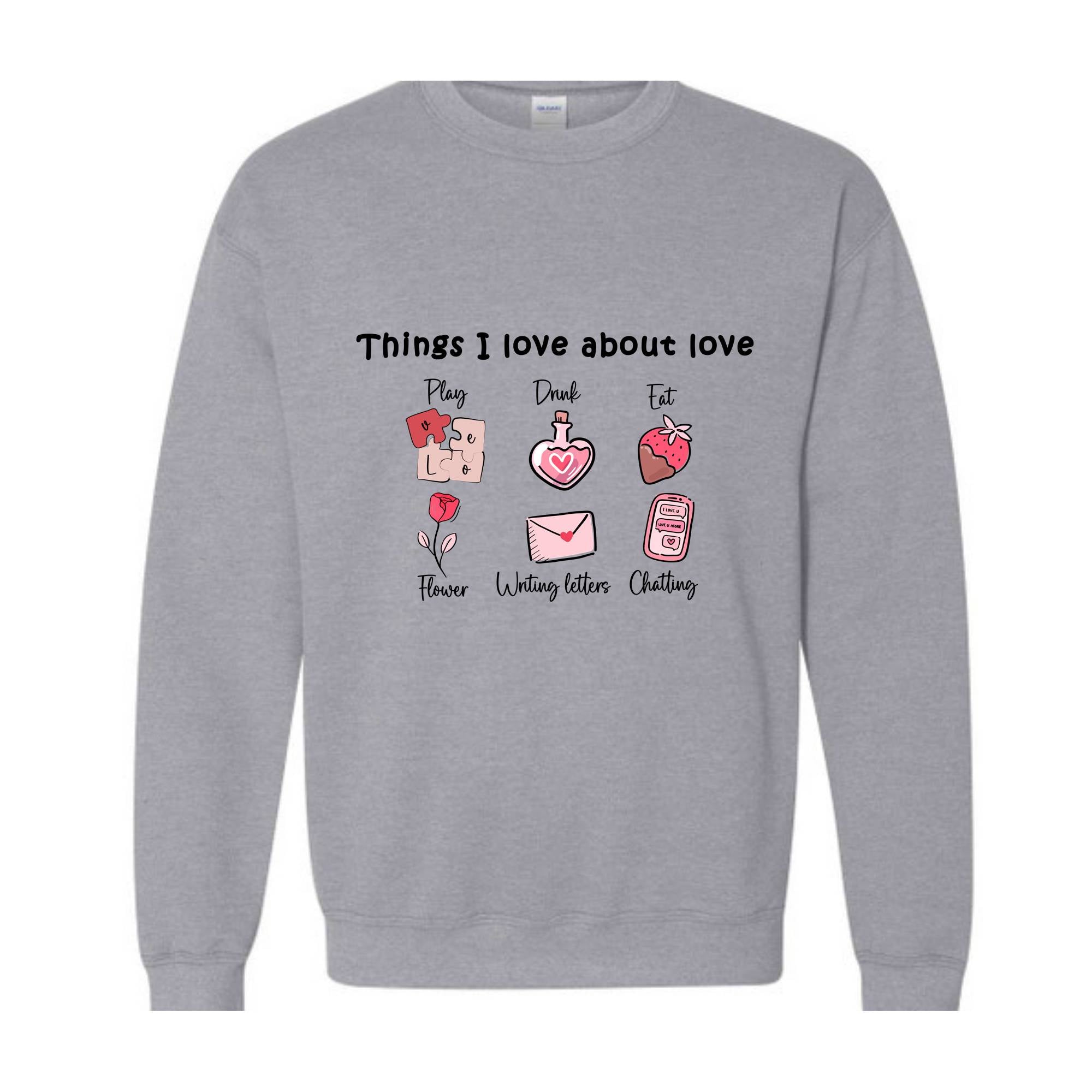 Thinks I love about Love , Valentine Day , Love Day , Love Sweatshirt , Chatting With You , Heart Sweatshirt , Funny Sweater