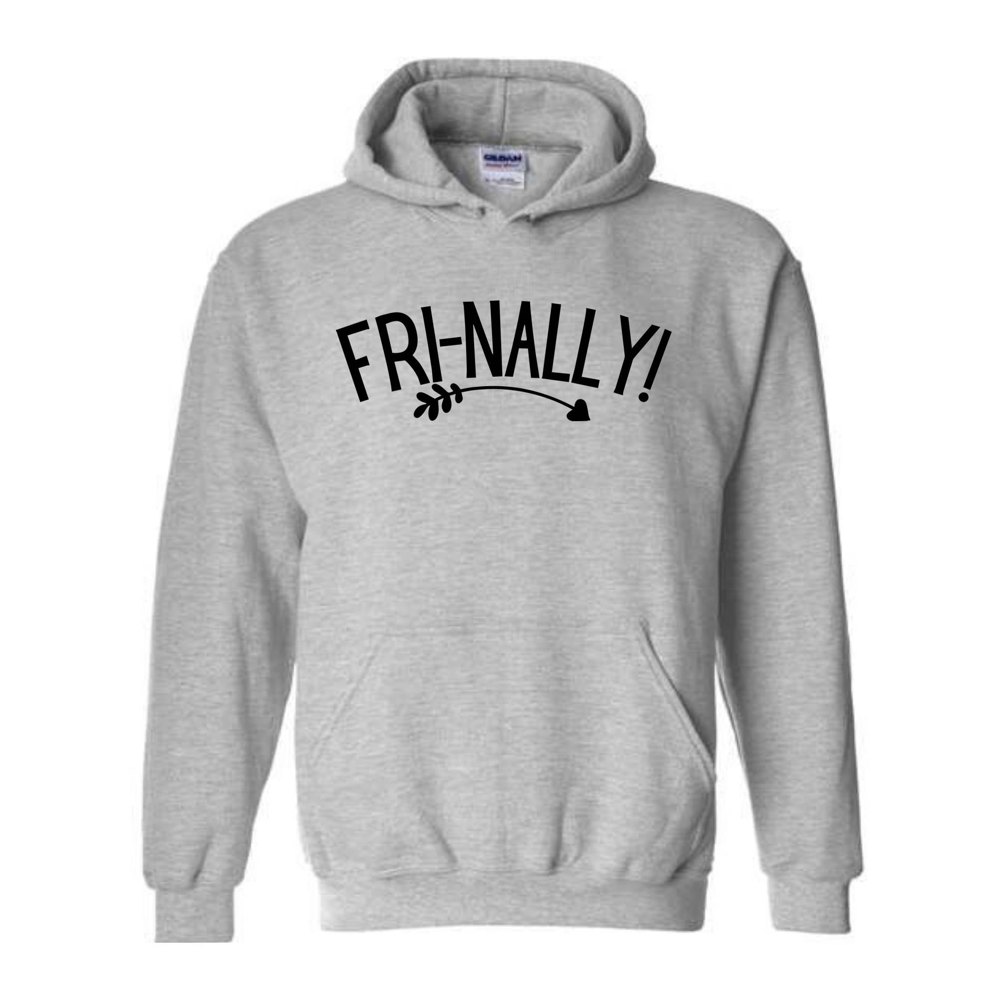 Fri-Nally Hoodie, Funny Teacher Sweat, Sarcastic Hoodie, Funny Friday Sweat, Weekend Hoodie, Teacher Gift, Employees Gift