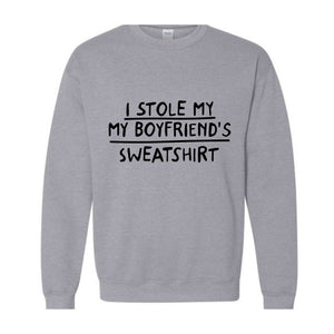 I Stole My Boyfriend's Sweatshirt, Sarcastic Sweatshirt, Gift For Girlfriend, Gift Sweatshirt, Girlfriend Sweatshirt