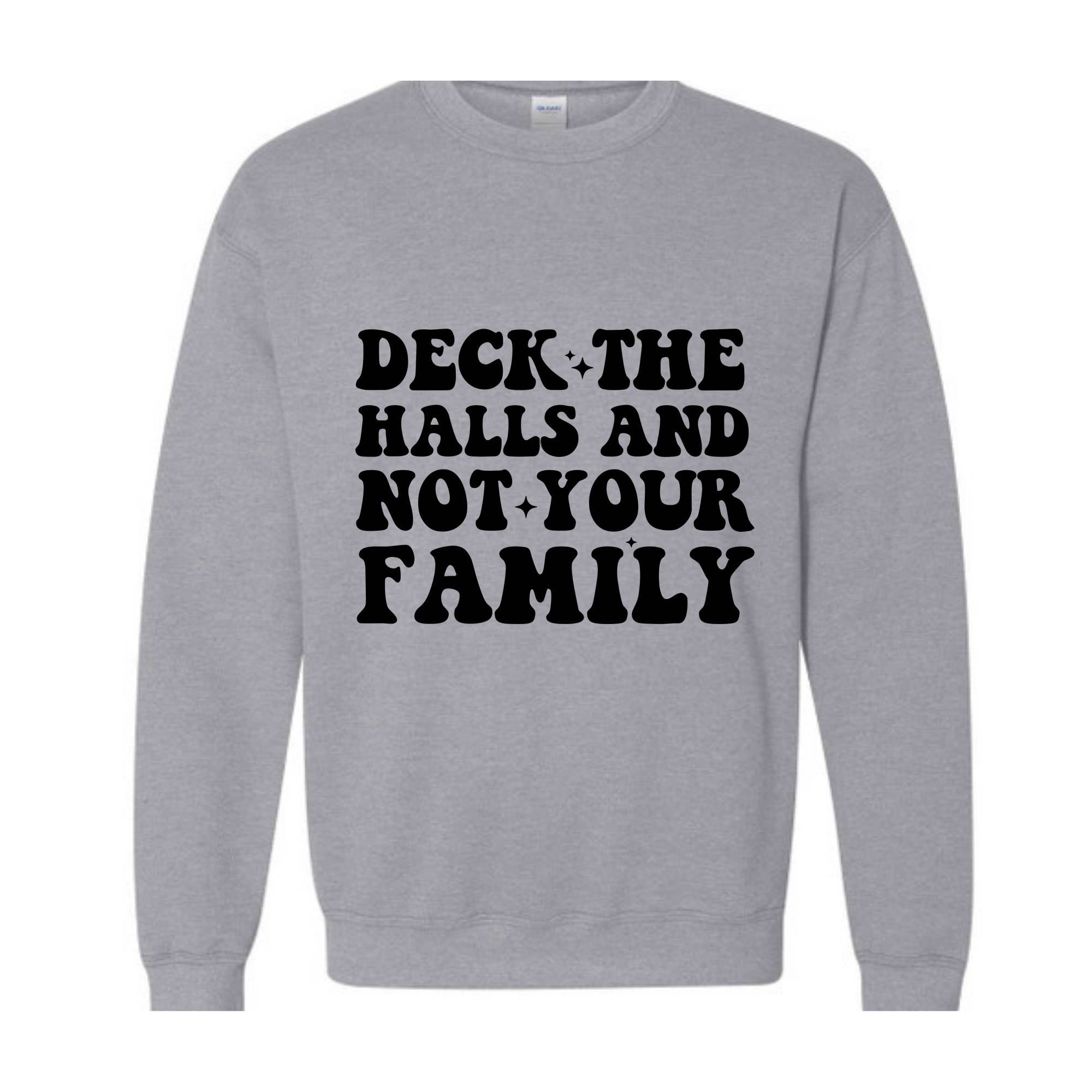 Deck These Halls And Not Your Family Sweatshirt, Funny Christmas Sweater, Sarcastic Christmas, Humor Christmas