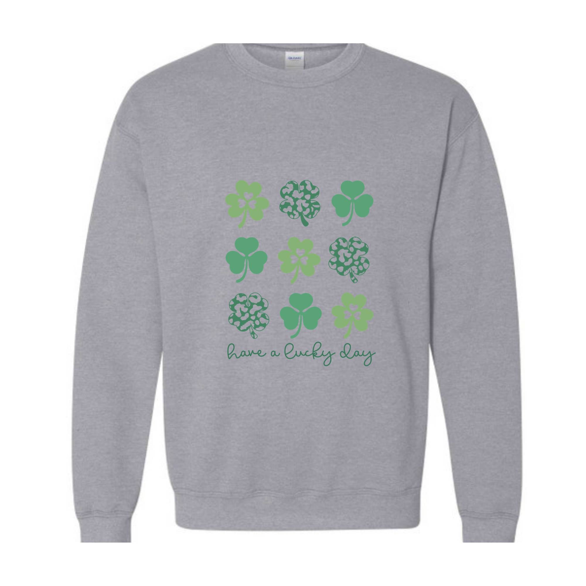 Have A Lucky Day Sweatshirt, Shamrock Sweatshirt, Four Leaf Clovers, Irish Day Sweatshirt, Lucky Sweatshirt, St. Patricks Day Sweatshirt