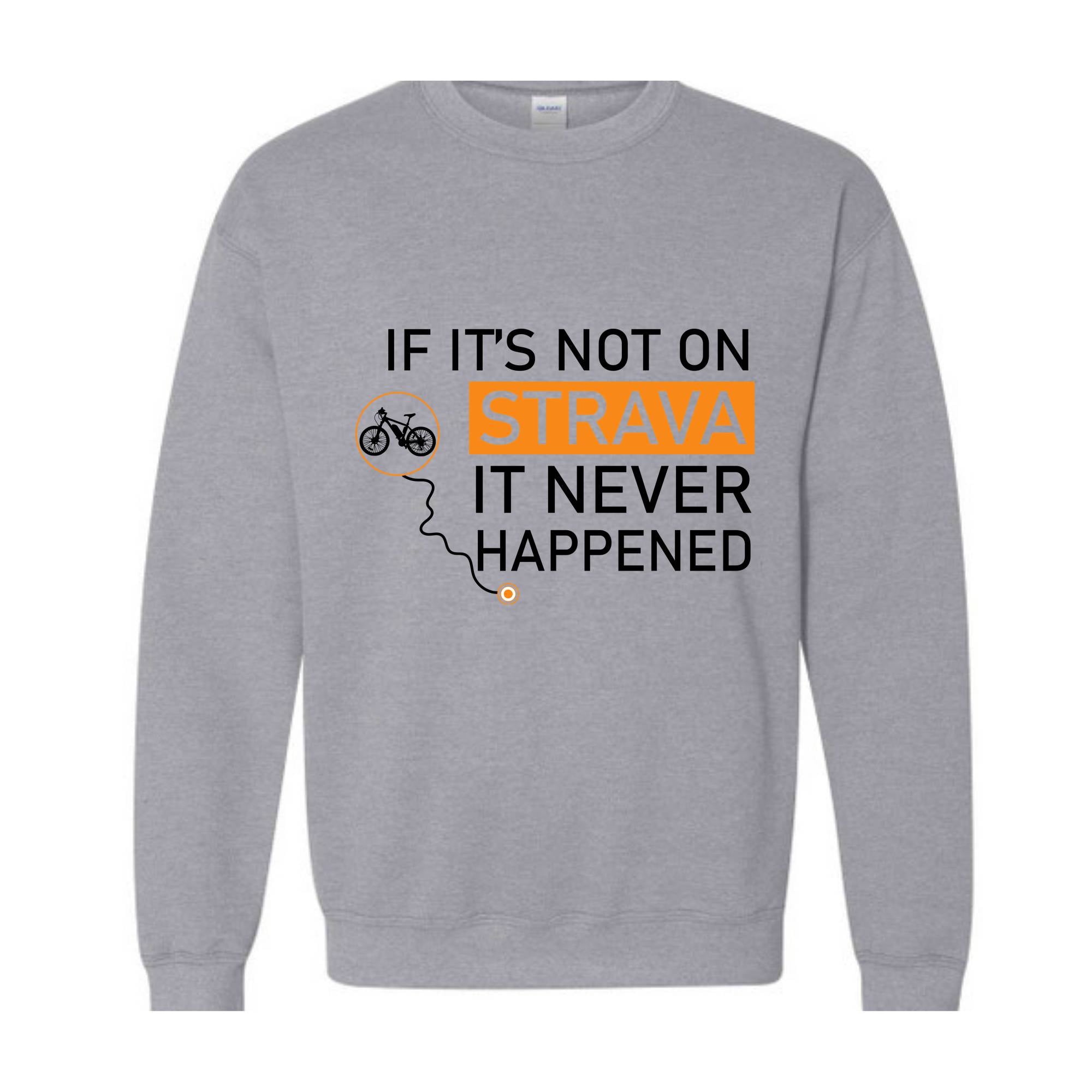 If It's Not On Strava It Never Happened Sweatshirt