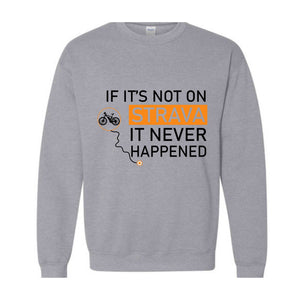 If It's Not On Strava It Never Happened Sweatshirt