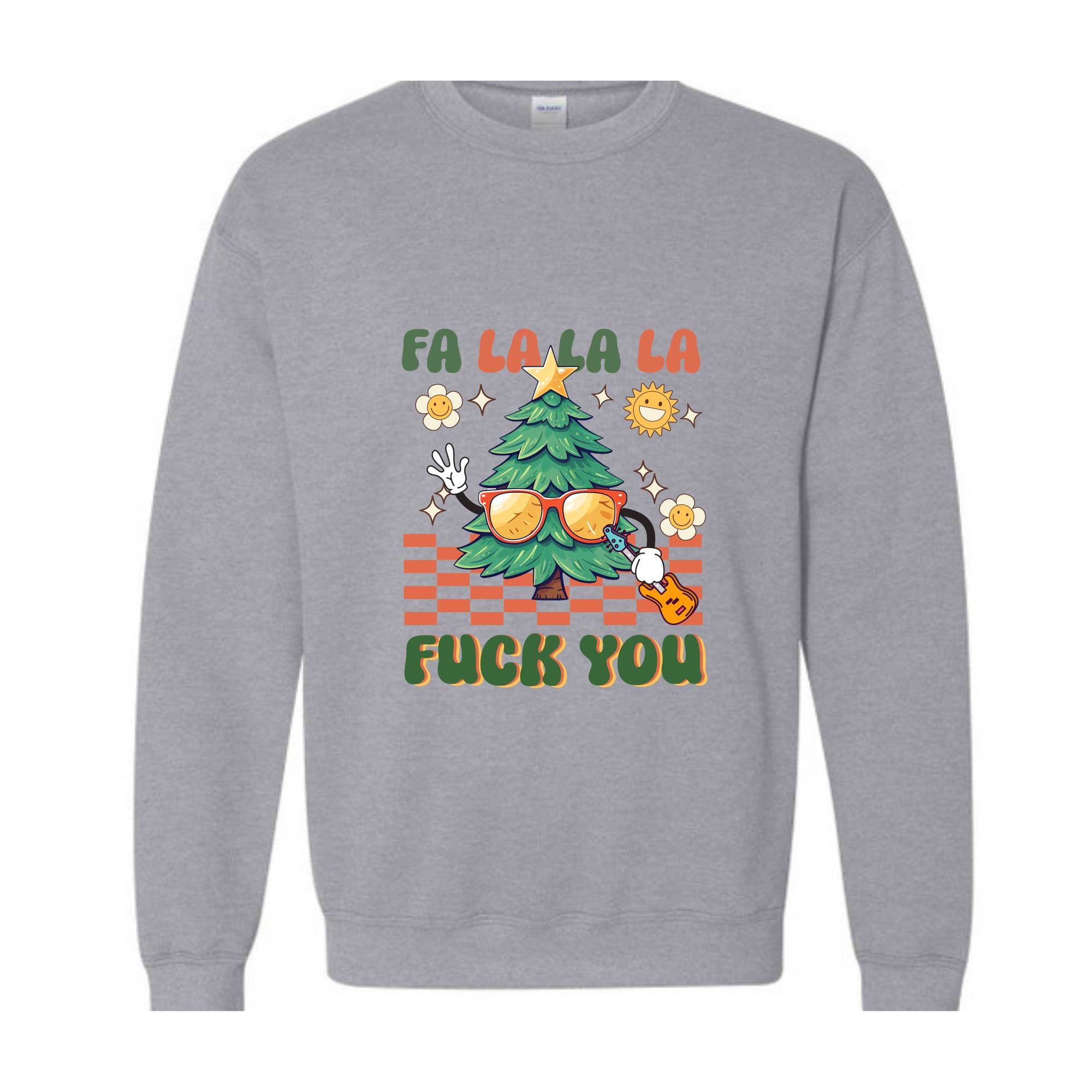 Fa La La La Fuck You Sweatshirt, Christmas Sweatshirt, Funny Christmas Sweater, Christmas Gift, Christmas Party Shirt, Holiday Shirt