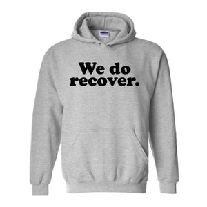 We Do Recover Sweatshirt, Recovery Hoodie, Sober Hoodie, Sobriety Hoodie, Mental Health Awareness, Sober Anniversary Gift