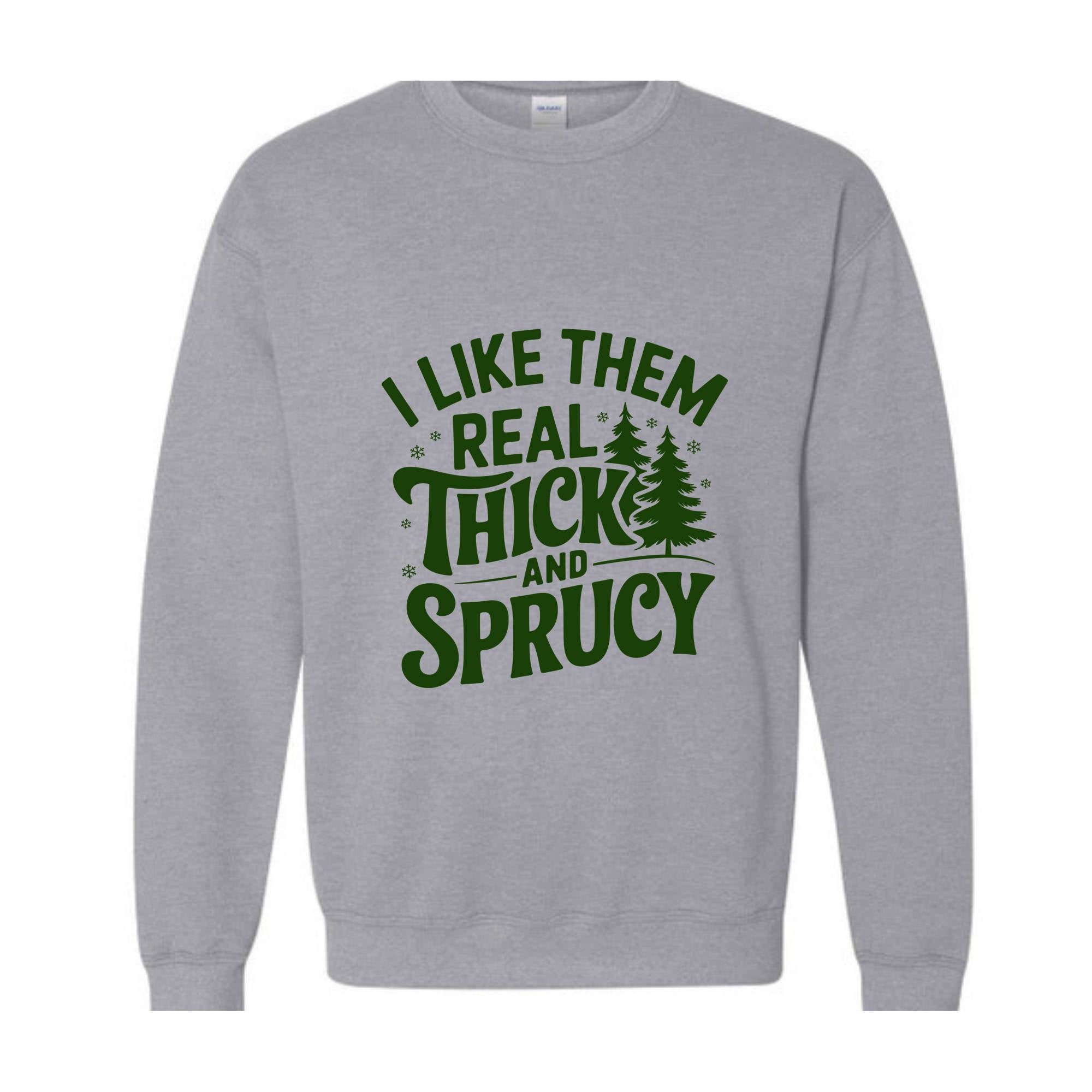 I Like Them Real Thick And Sprucy Sweatshirt, Funny Santa Sweat, Funny Christmas Sweatshirt, Christmas Mom Tee