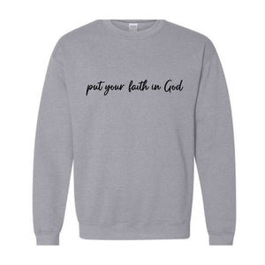 Put Your Faith In God Sweatshirt, Christian Sweatshirt, Faith In God Sweater, Religious Apparel, Christian Sweatshirt