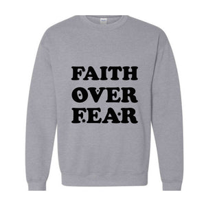 Faith Over Fear Religious Sweatshirt, Christian Sweatshirt, Jesus Sweatshirt, Faith Sweatshirt, Faith Over Fear, Religious Gift