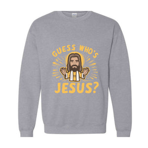 Guess Whos Jesus Sweatshirt, Jesus Lover Sweater, Religious Hoodie, Faith Sweatshirt, Bible Verse Sweater, Christian Sweatshirt