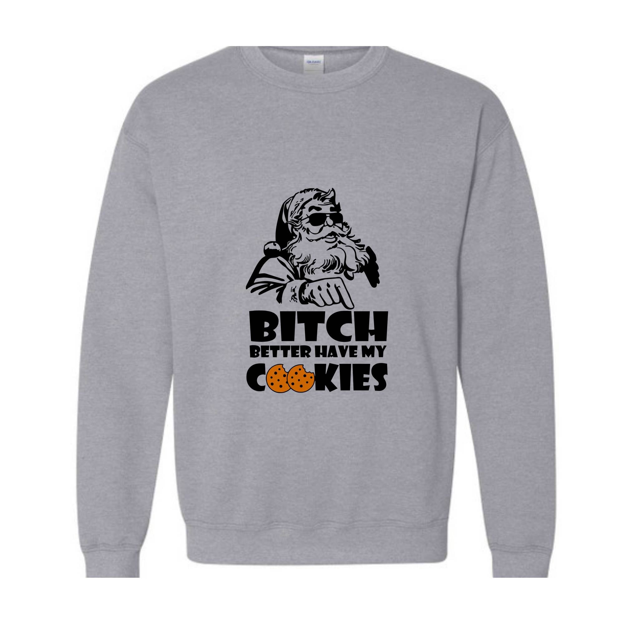 Bitch Better Have My Cookies Sweatshirt, Funny Christmas Sweater, Bad Santa Sweatshirt, Happy New Year Sweatshirt