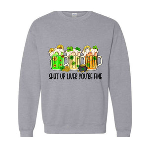 Shut Up Liver You're Fine Sweatshirt, Drinking Sweatshirt, Lucky Sweatshirt, Irish Day Sweatshirt, Shamrock Sweatshirt, St. Patricks Day