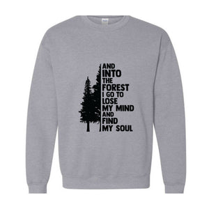 Hiking Sweater, And Into The Forest I Go To Lose My Mind, Forest Sweatshirt, Camping Sweatshirt, Wanderlust Shirt, Hiking Sweatshirt