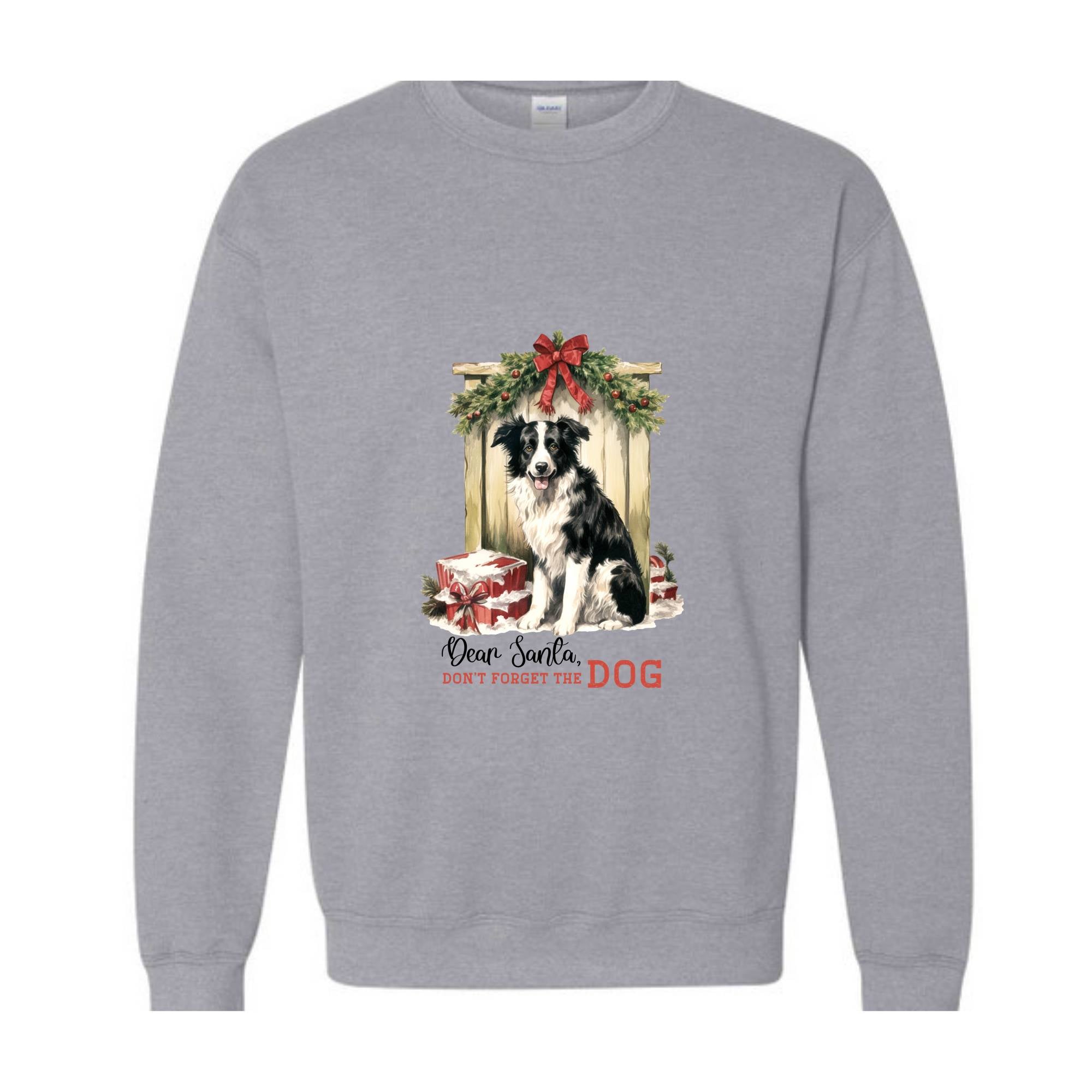 Dear Santa Don't Forget The Dog Sweatshirt, Christmas Sweatshirt, Christmas Gifs, Dog Sweatshirt, Santa Claus Sweatshirt