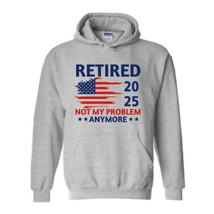 etired Not My Problem Anymore 2025 Sweatshirt, Retired Coworker Gift, Grandparents Hoodie, Retirement Party Gift, Grandpa Hoodie