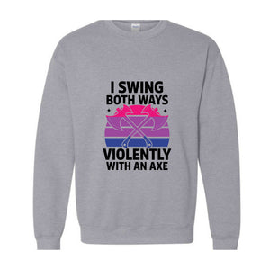 I Swing Both Ways Violently With An Axe Sweatshirt, Bisexual , Funny LGBT Pride Gift, Lesbian , Pride Spirit